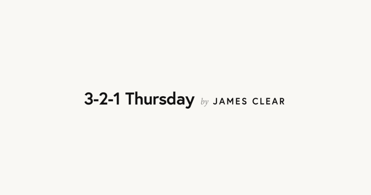 3-2-1 Thursday by James Clear